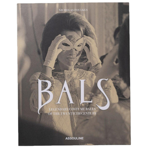 Bals: Legendary Costume Balls of the Twentieth Century